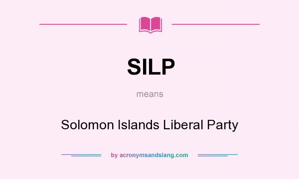 What does SILP mean? It stands for Solomon Islands Liberal Party