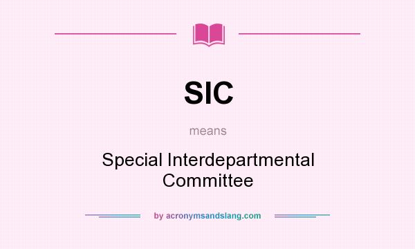 What does SIC mean? It stands for Special Interdepartmental Committee