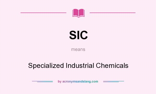 What does SIC mean? It stands for Specialized Industrial Chemicals