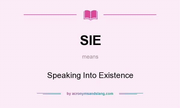 What does SIE mean? It stands for Speaking Into Existence