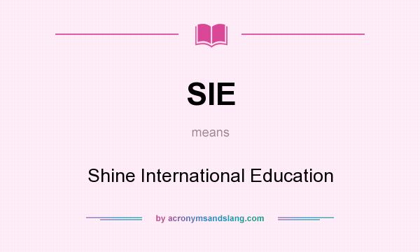 What does SIE mean? It stands for Shine International Education