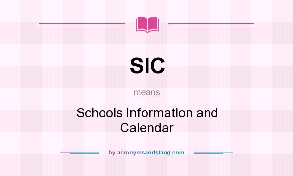 What does SIC mean? It stands for Schools Information and Calendar
