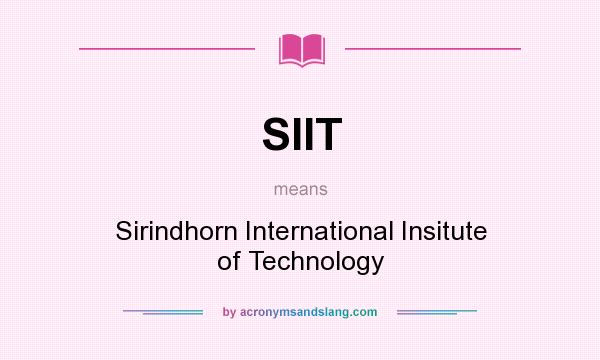 What does SIIT mean? It stands for Sirindhorn International Insitute of Technology