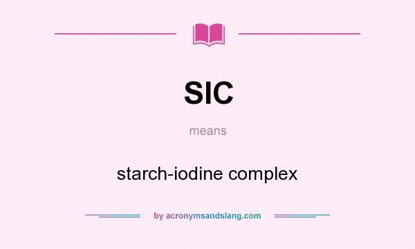 What does SIC mean? It stands for starch-iodine complex