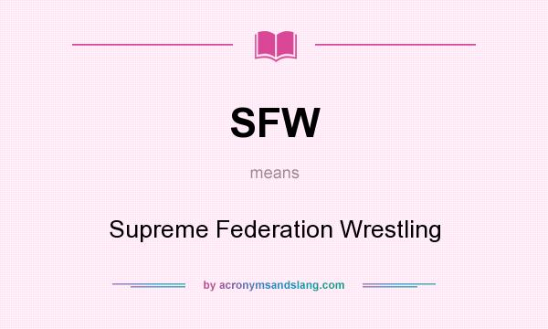 What does SFW mean? It stands for Supreme Federation Wrestling