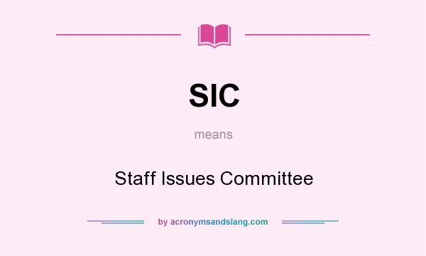 What does SIC mean? It stands for Staff Issues Committee