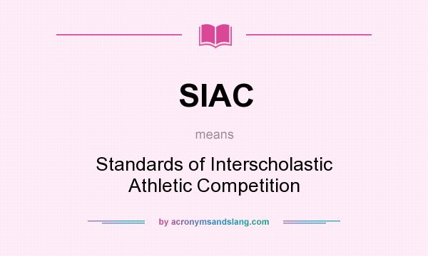 What does SIAC mean? It stands for Standards of Interscholastic Athletic Competition