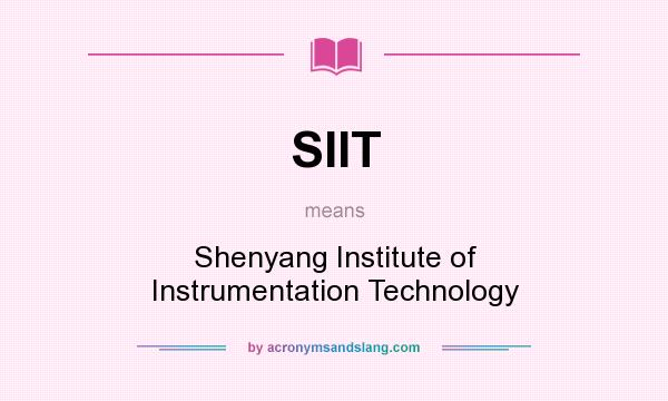 What does SIIT mean? It stands for Shenyang Institute of Instrumentation Technology