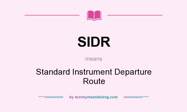 What does SIDR mean? It stands for Standard Instrument Departure Route