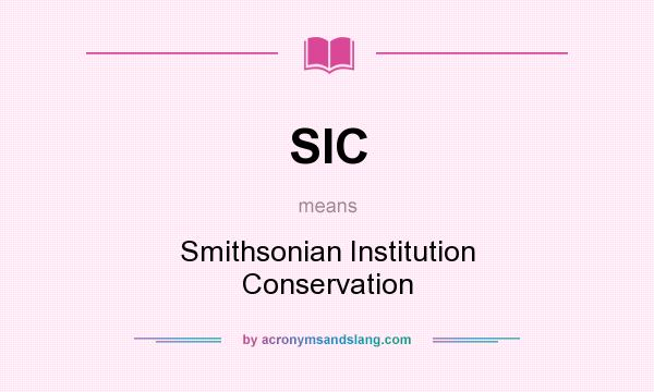 What does SIC mean? It stands for Smithsonian Institution Conservation