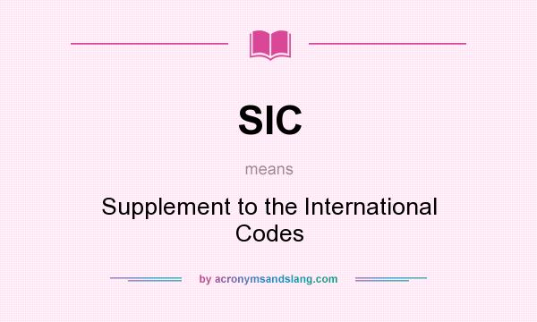 What does SIC mean? It stands for Supplement to the International Codes