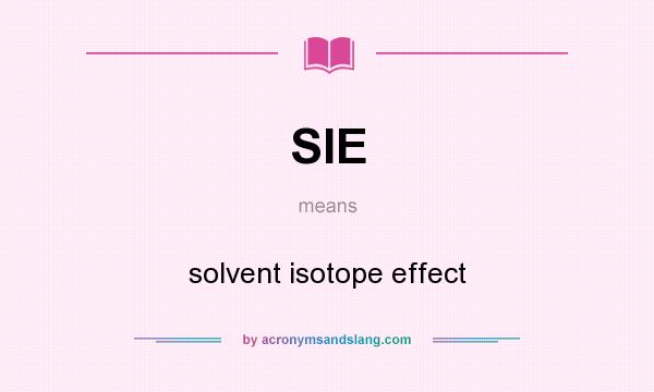 What does SIE mean? It stands for solvent isotope effect