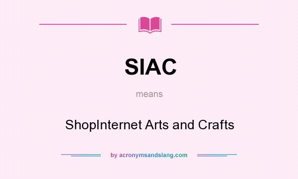 What does SIAC mean? It stands for ShopInternet Arts and Crafts