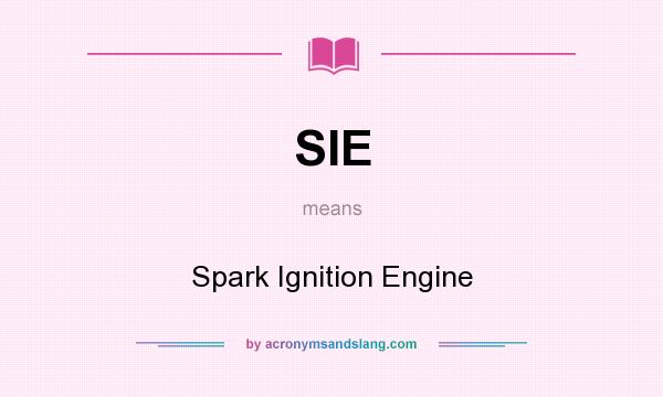 What does SIE mean? It stands for Spark Ignition Engine