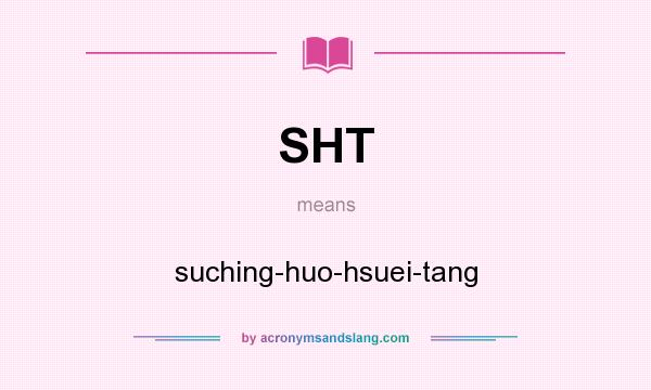 What does SHT mean? It stands for suching-huo-hsuei-tang