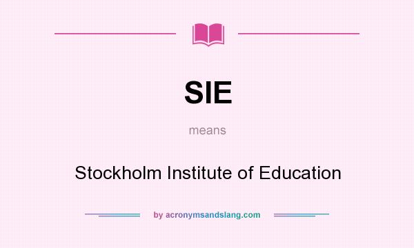 What does SIE mean? It stands for Stockholm Institute of Education