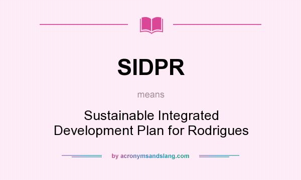 What does SIDPR mean? It stands for Sustainable Integrated Development Plan for Rodrigues