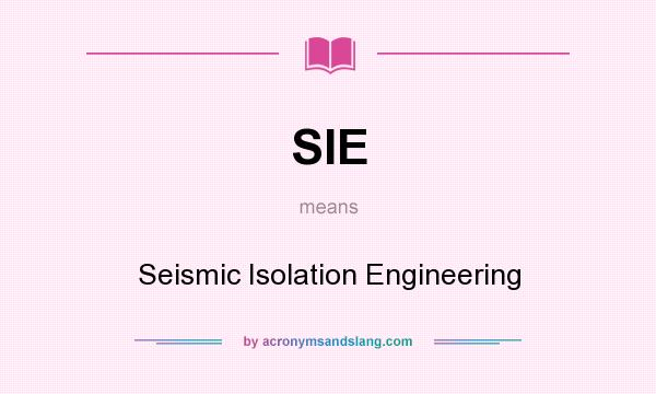 What does SIE mean? It stands for Seismic Isolation Engineering