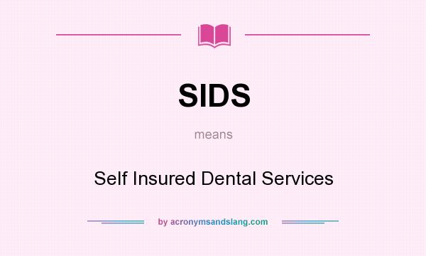 What does SIDS mean? It stands for Self Insured Dental Services
