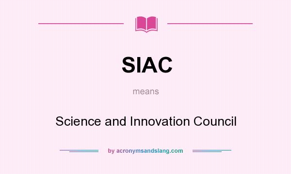 What does SIAC mean? It stands for Science and Innovation Council