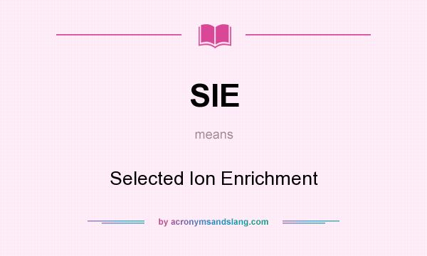 What does SIE mean? It stands for Selected Ion Enrichment