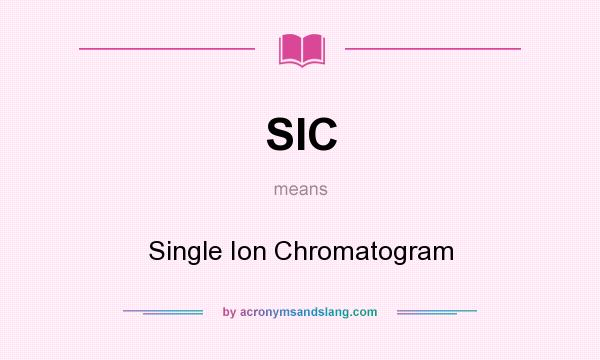 What does SIC mean? It stands for Single Ion Chromatogram