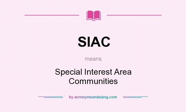 What does SIAC mean? It stands for Special Interest Area Communities