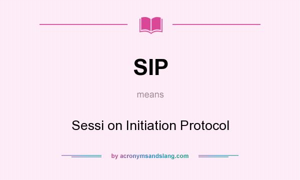 What does SIP mean? It stands for Sessi on Initiation Protocol