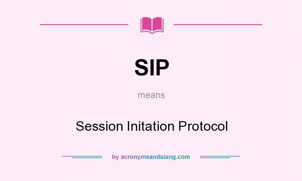 What does SIP mean? It stands for Session Initation Protocol