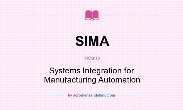 What does SIMA mean? It stands for Systems Integration for Manufacturing Automation