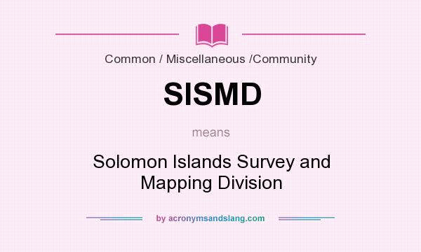 What does SISMD mean? It stands for Solomon Islands Survey and Mapping Division