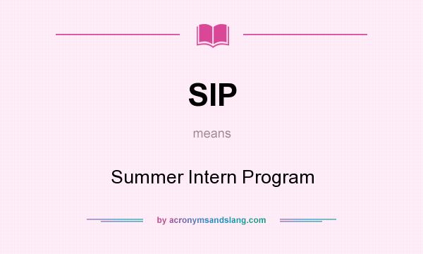 What does SIP mean? It stands for Summer Intern Program