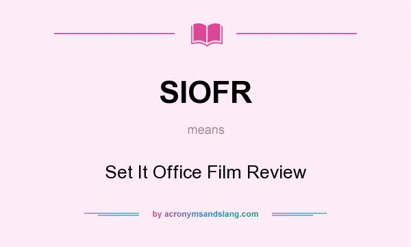 What does SIOFR mean? It stands for Set It Office Film Review