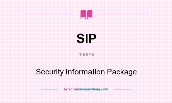 What does SIP mean? It stands for Security Information Package