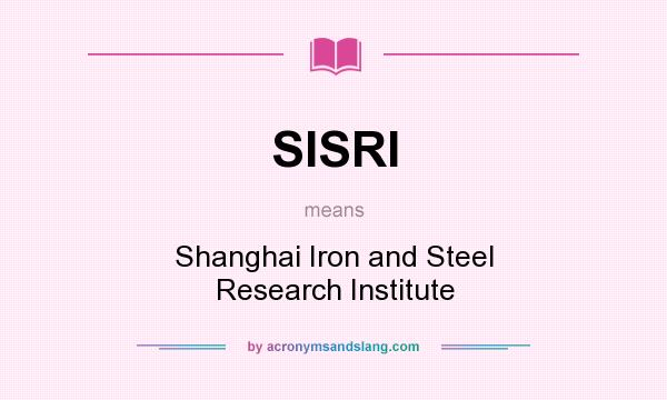 What does SISRI mean? It stands for Shanghai Iron and Steel Research Institute
