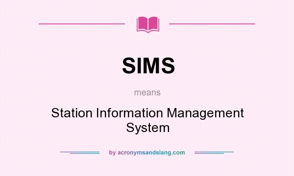 What does SIMS mean? It stands for Station Information Management System