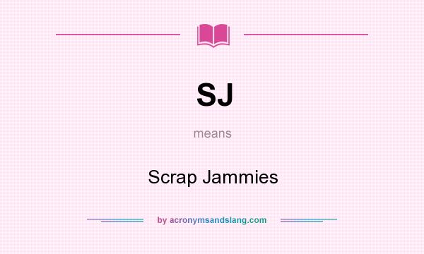 What does SJ mean? It stands for Scrap Jammies