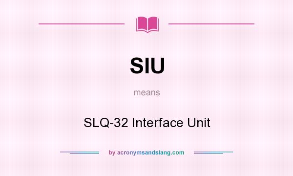 What does SIU mean? It stands for SLQ-32 Interface Unit