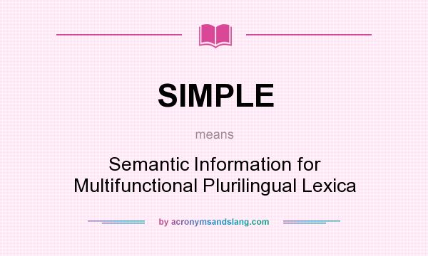 What does SIMPLE mean? It stands for Semantic Information for Multifunctional Plurilingual Lexica