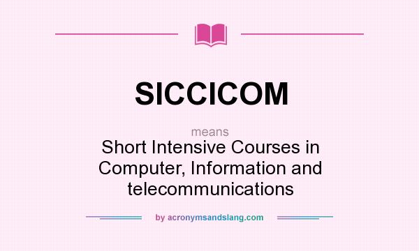 What does SICCICOM mean? It stands for Short Intensive Courses in Computer, Information and telecommunications