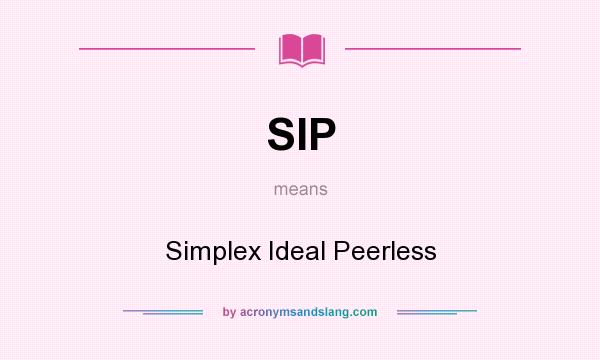 What does SIP mean? It stands for Simplex Ideal Peerless