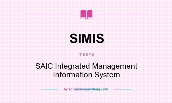 What does SIMIS mean? It stands for SAIC Integrated Management Information System