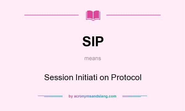 What does SIP mean? It stands for Session Initiati on Protocol