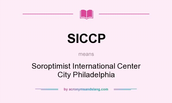 What does SICCP mean? It stands for Soroptimist International Center City Philadelphia