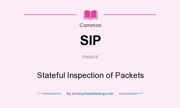What does SIP mean? It stands for Stateful Inspection of Packets