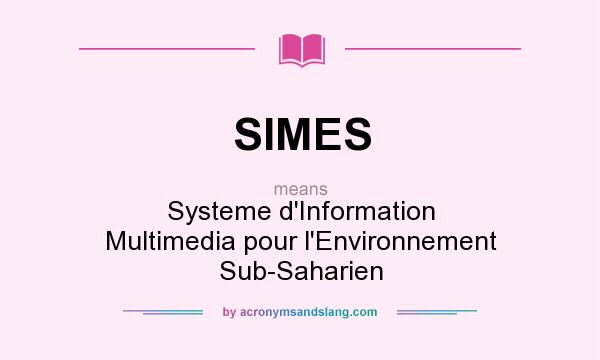 What does SIMES mean? It stands for Systeme d`Information Multimedia pour l`Environnement Sub-Saharien