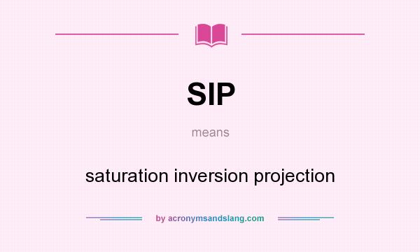 What does SIP mean? It stands for saturation inversion projection