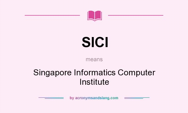 What does SICI mean? It stands for Singapore Informatics Computer Institute