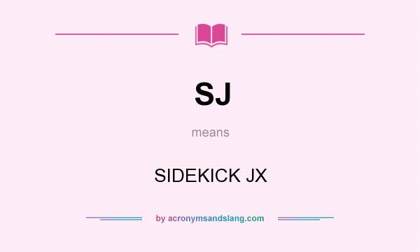 What does SJ mean? It stands for SIDEKICK JX