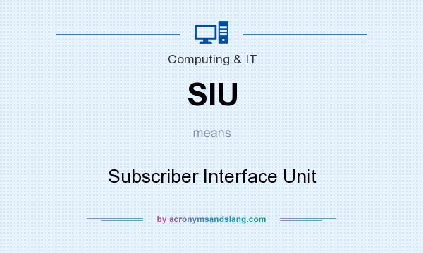 What does SIU mean? It stands for Subscriber Interface Unit